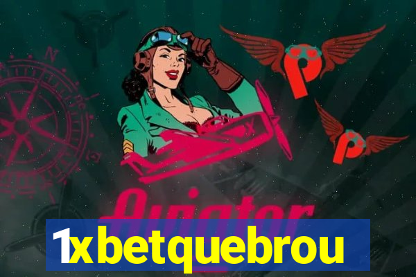 1xbetquebrou