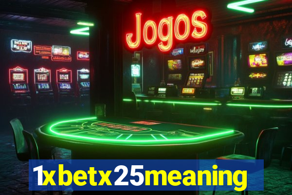 1xbetx25meaning