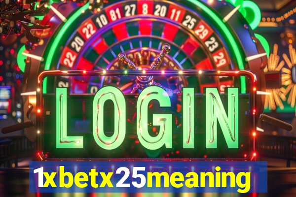 1xbetx25meaning