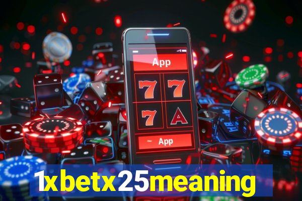 1xbetx25meaning