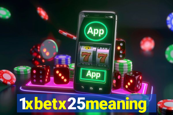1xbetx25meaning