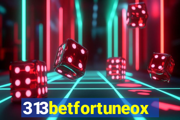 313betfortuneox