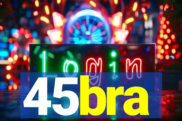 45bra
