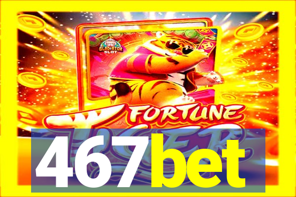467bet
