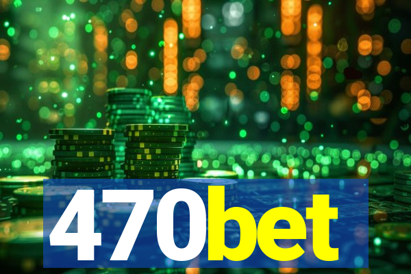 470bet