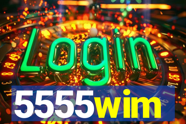 5555wim