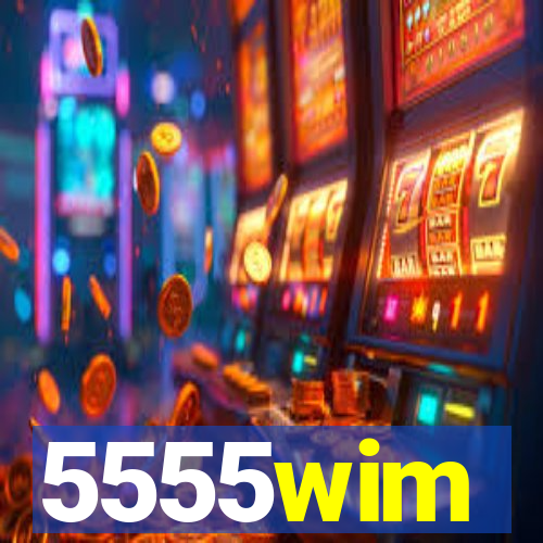 5555wim