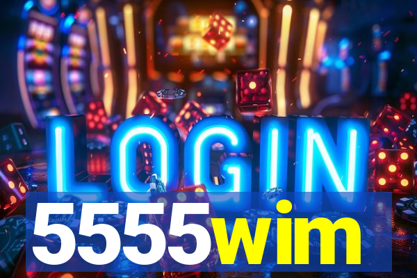 5555wim