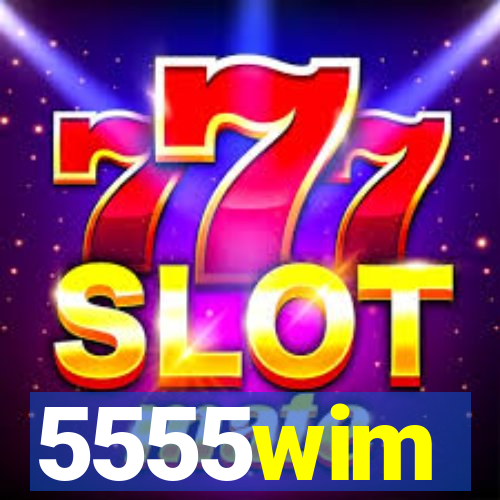 5555wim