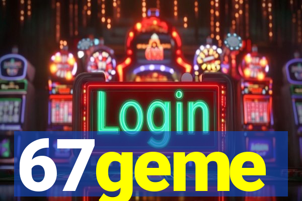 67geme