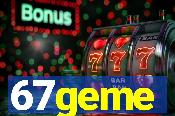 67geme