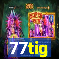 77tig