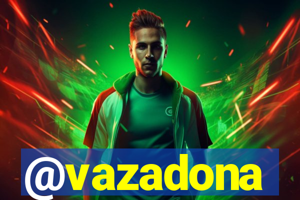 @vazadona
