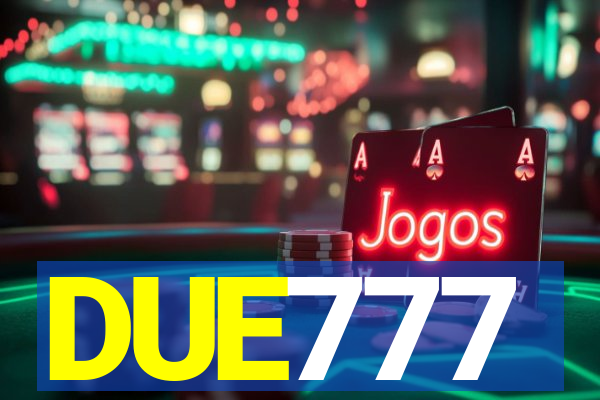 DUE777