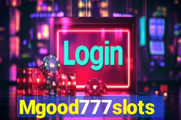 Mgood777slots