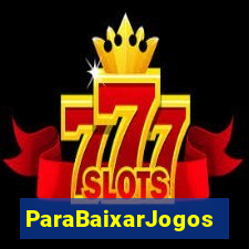 ParaBaixarJogos