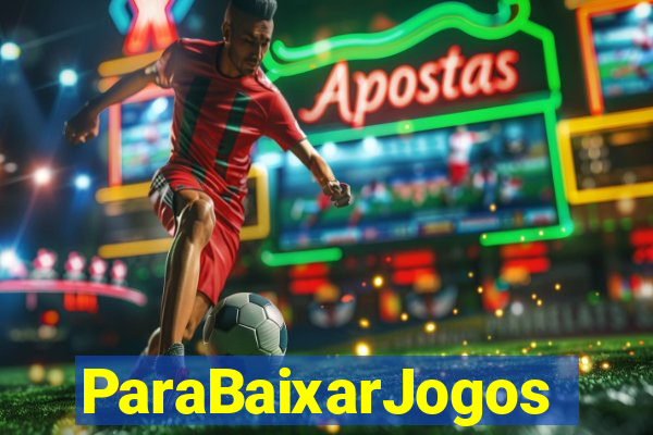 ParaBaixarJogos