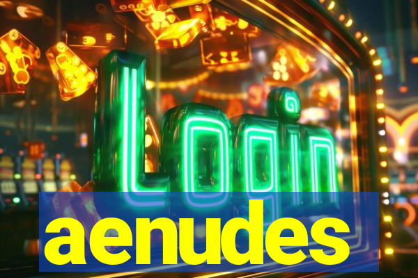 aenudes