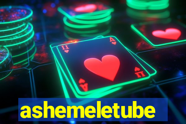 ashemeletube