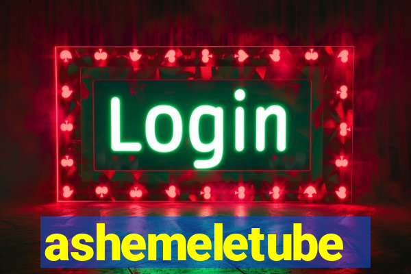 ashemeletube