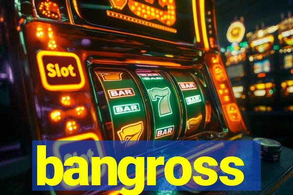 bangross