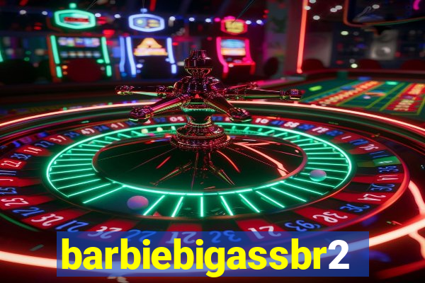 barbiebigassbr2