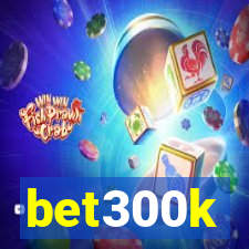 bet300k