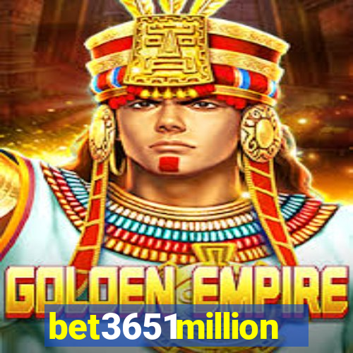 bet3651million