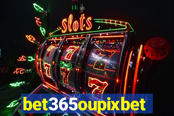 bet365oupixbet
