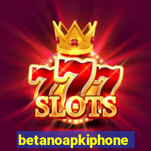 betanoapkiphone