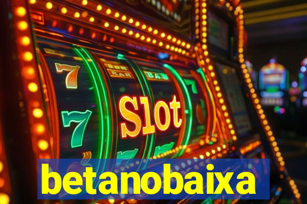 betanobaixa