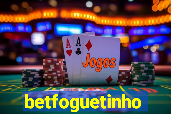 betfoguetinho