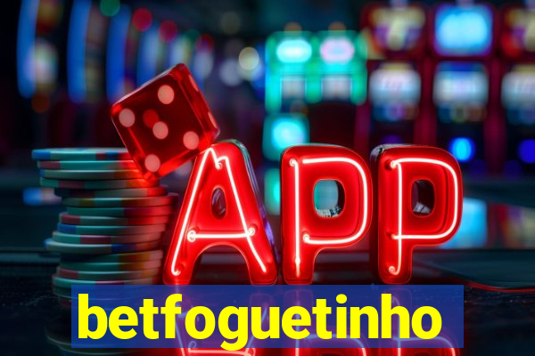 betfoguetinho