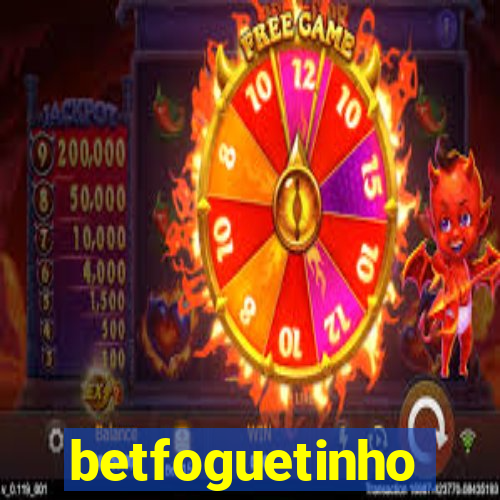 betfoguetinho