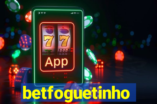 betfoguetinho