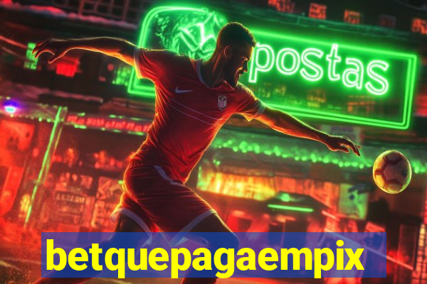 betquepagaempix