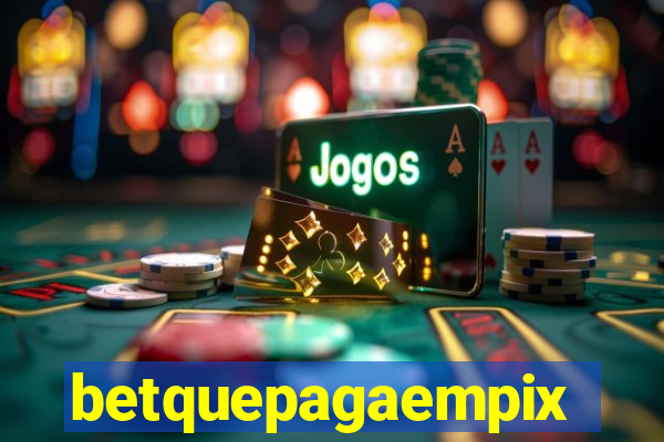 betquepagaempix
