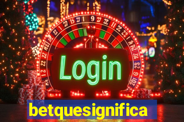 betquesignifica