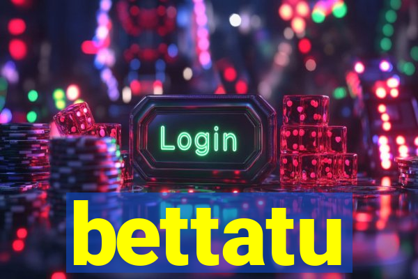 bettatu