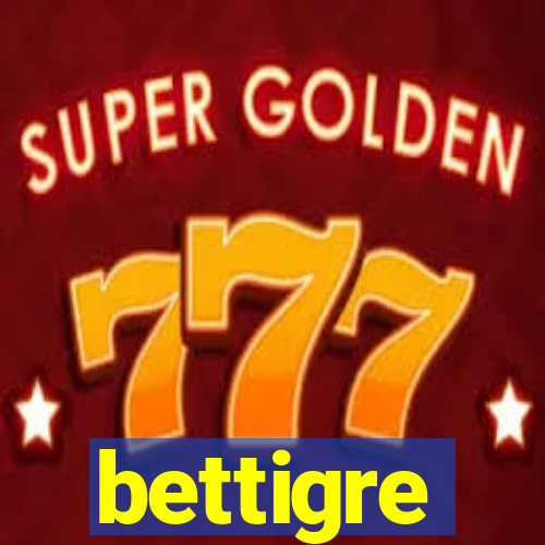 bettigre