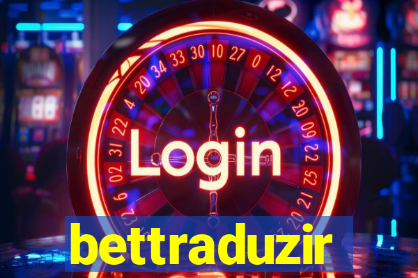 bettraduzir