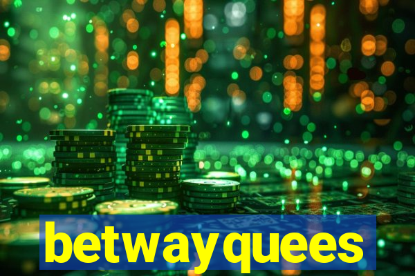 betwayquees