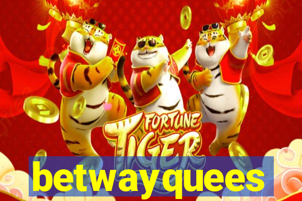 betwayquees