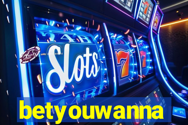 betyouwanna