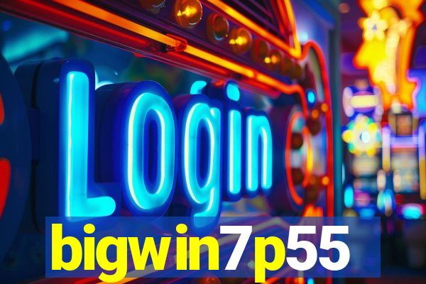 bigwin7p55