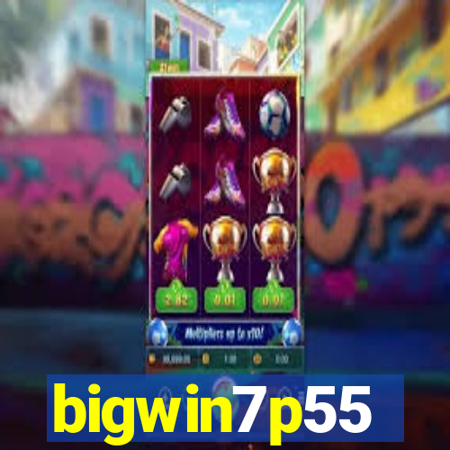 bigwin7p55