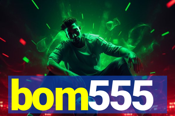 bom555