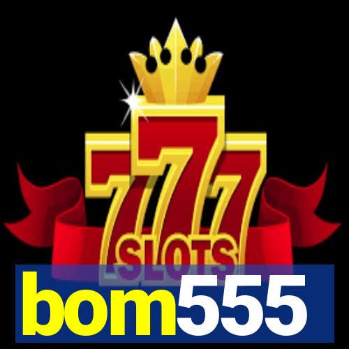 bom555