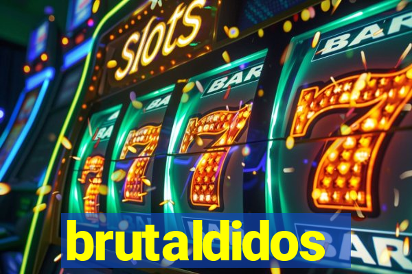 brutaldidos