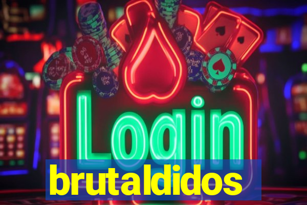 brutaldidos